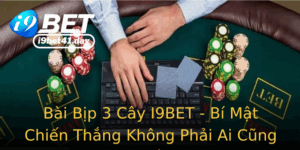 Bai Bip 3 Cay I9Bet Bi Mat Chien Thang Khong Phai Ai Cung Biet