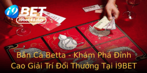 Ban Ca Betta Kham Pha Inh Cao Giai Tri Oi Thuong Tai I9Bet