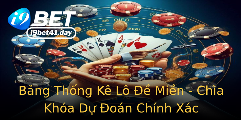 Bảng Thống Kê Lô Đề Miền - Chìa Khóa Dự Đoán Chính Xác