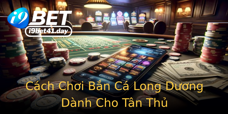 Cách Chơi Bắn Cá Long Dương Dành Cho Tân Thủ