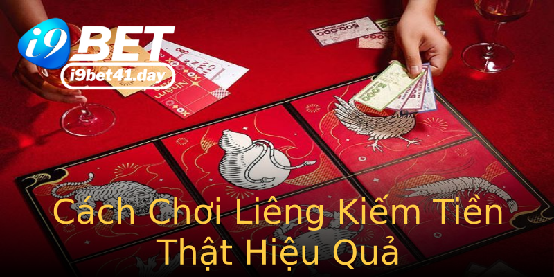 Cách Chơi Liêng Kiếm Tiền Thật Hiệu Quả