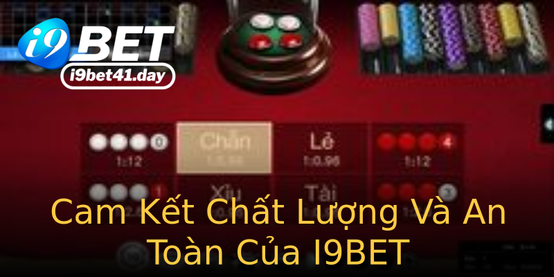 Cam Kết Chất Lượng Và An Toàn Của I9BET