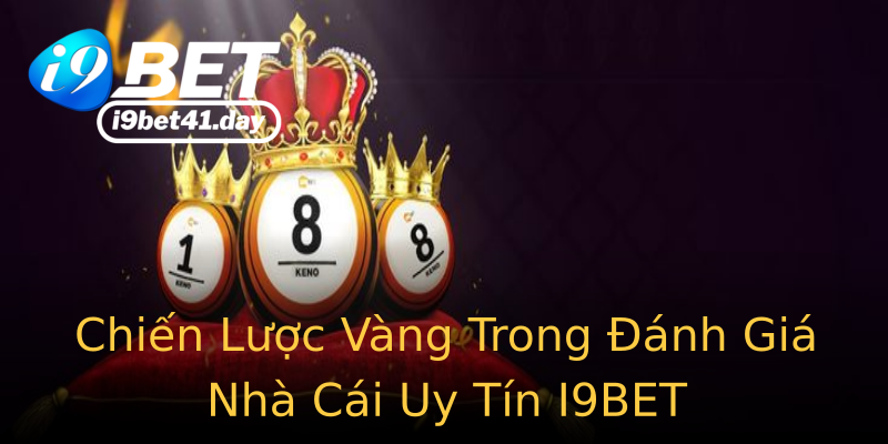 Chiến Lược Vàng Trong Đánh Giá Nhà Cái Uy Tín I9BET Chiến Lược Vàng Trong Đánh Giá Nhà Cái Uy Tín I9BET