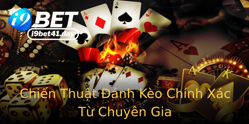 Chiến Thuật Đánh Kèo Chính Xác Từ Chuyên Gia Chiến Thuật Đánh Kèo Chính Xác Từ Chuyên Gia
