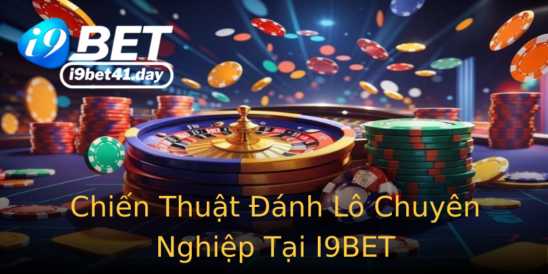 Chiến Thuật Đánh Lô Chuyên Nghiệp Tại I9BET Chiến Thuật Đánh Lô Chuyên Nghiệp Tại I9BET