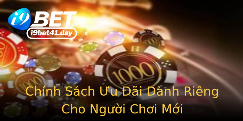 Chính Sách Ưu Đãi Dành Riêng Cho Người Chơi Mới