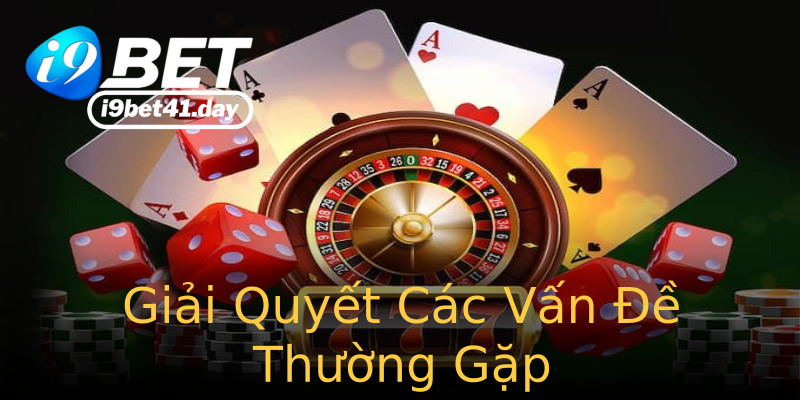 Giải Quyết Các Vấn Đề Thường Gặp