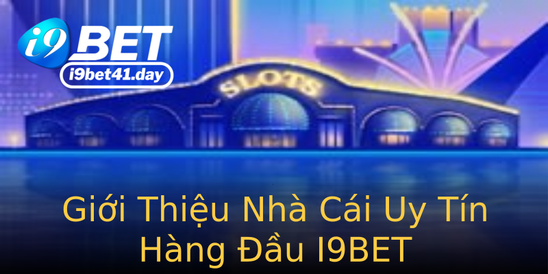 Giới Thiệu Nhà Cái Uy Tín Hàng Đầu I9BET Giới Thiệu Nhà Cái Uy Tín Hàng Đầu I9BET