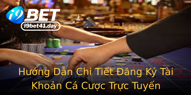 Hướng Dẫn Chi Tiết Đăng Ký Tài Khoản Cá Cược Trực Tuyến