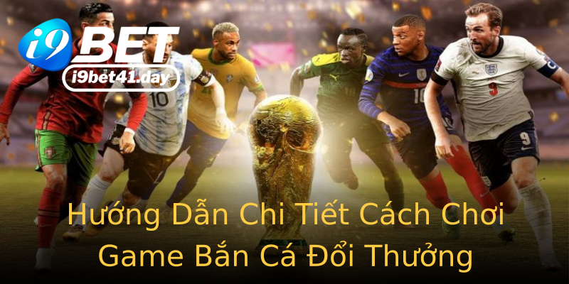Hướng Dẫn Chi Tiết Cách Chơi Game Bắn Cá Đổi Thưởng