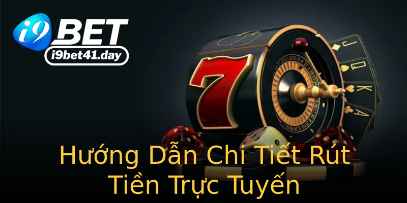 Hướng Dẫn Chi Tiết Rút Tiền Trực Tuyến