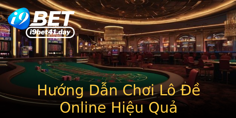 Hướng Dẫn Chơi Lô Đề Online Hiệu Quả Hướng Dẫn Chơi Lô Đề Online Hiệu Quả