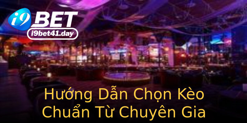 Hướng Dẫn Chọn Kèo Chuẩn Từ Chuyên Gia Hướng Dẫn Chọn Kèo Chuẩn Từ Chuyên Gia