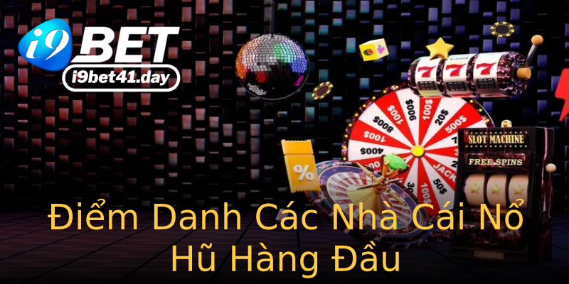 Điểm Danh Các Nhà Cái Nổ Hũ Hàng Đầu