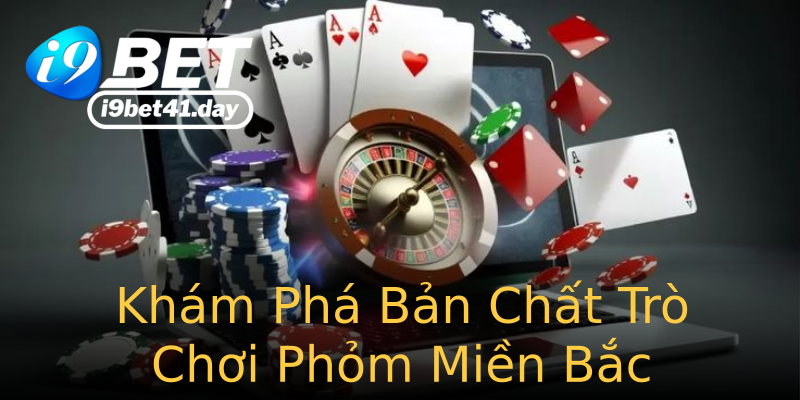 Khám Phá Bản Chất Trò Chơi Phỏm Miền Bắc