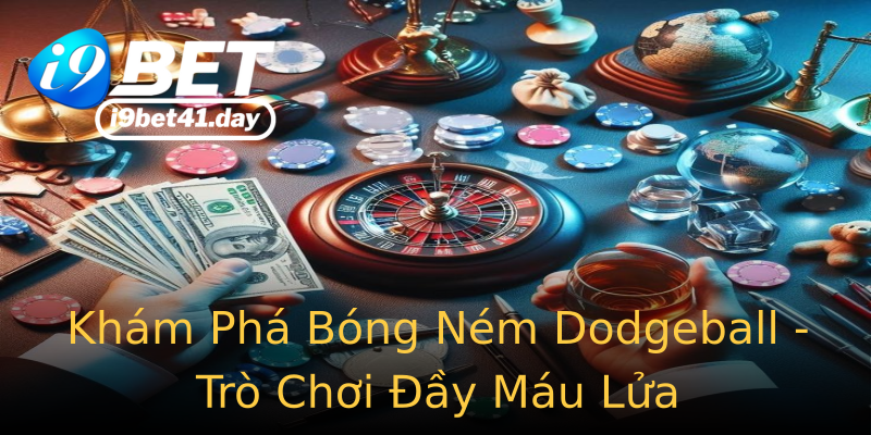 Khám Phá Bóng Ném Dodgeball - Trò Chơi Đầy Máu Lửa Khám Phá Bóng Ném Dodgeball - Trò Chơi Đầy Máu Lửa