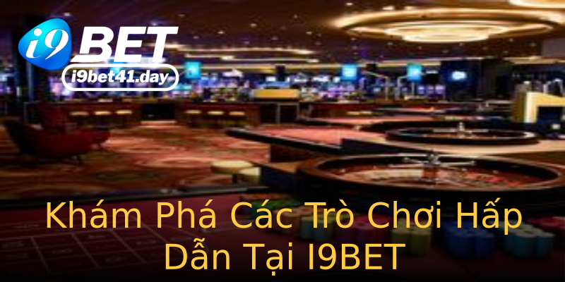 Khám Phá Các Trò Chơi Hấp Dẫn Tại I9BET