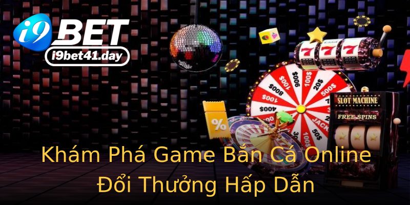 Khám Phá Game Bắn Cá Online Đổi Thưởng Hấp Dẫn Khám Phá Game Bắn Cá Online Đổi Thưởng Hấp Dẫn