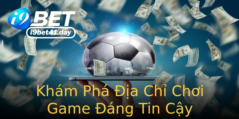 Khám Phá Địa Chỉ Chơi Game Đáng Tin Cậy