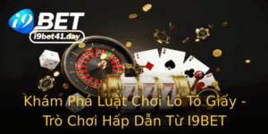 Kham Pha Luat Choi Lo To Giay Tro Choi Hap Dan Tu I9Bet