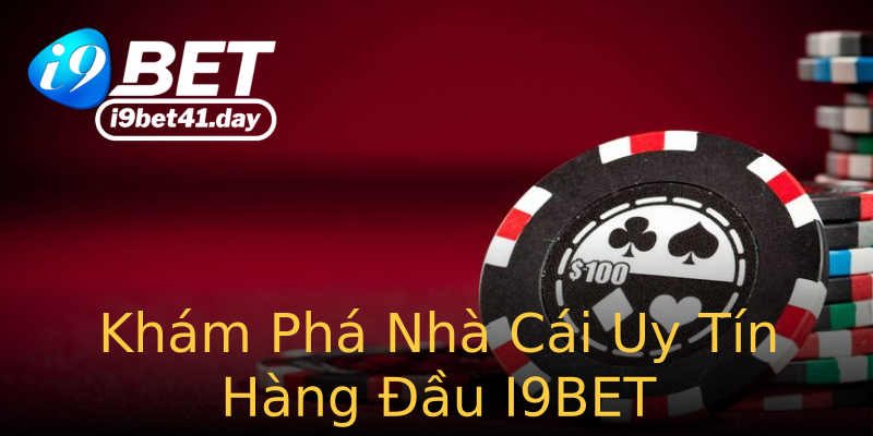 Khám Phá Nhà Cái Uy Tín Hàng Đầu I9BET