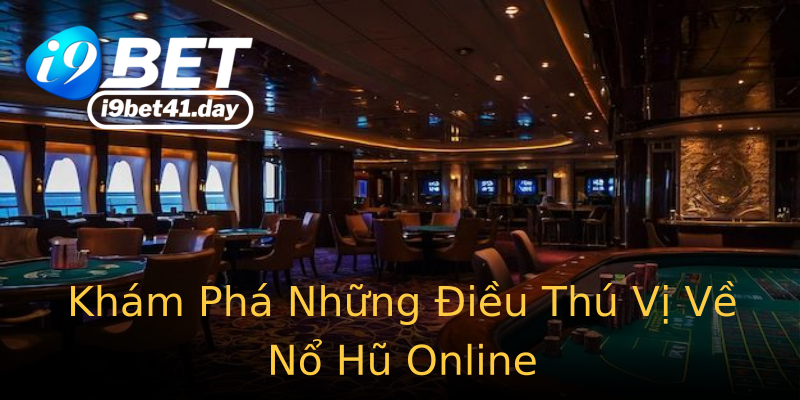 Khám Phá Những Điều Thú Vị Về Nổ Hũ Online