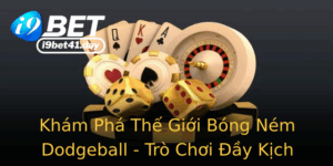 Kham Pha The Gioi Bong Nem Dodgeball Tro Choi Ay Kich Tinh Va Hung Khoi