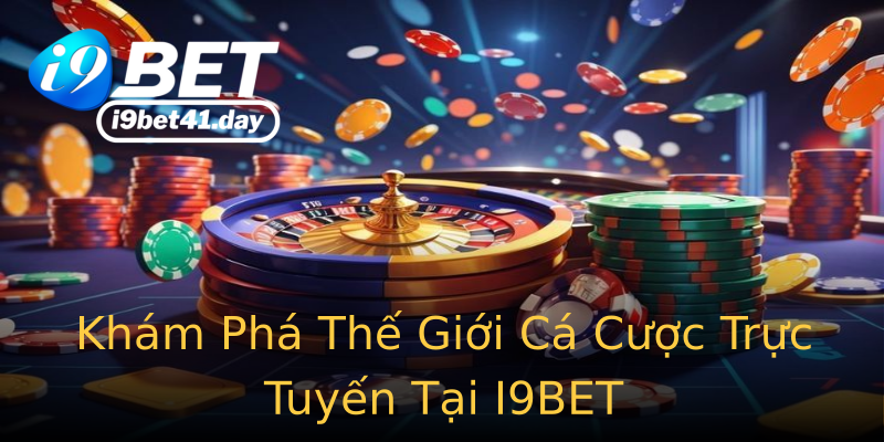 Khám Phá Thế Giới Cá Cược Trực Tuyến Tại I9BET