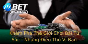 Kham Pha The Gioi Choi Bai Tu Sac Nhung Ieu Thu Vi Ban Chua Biet