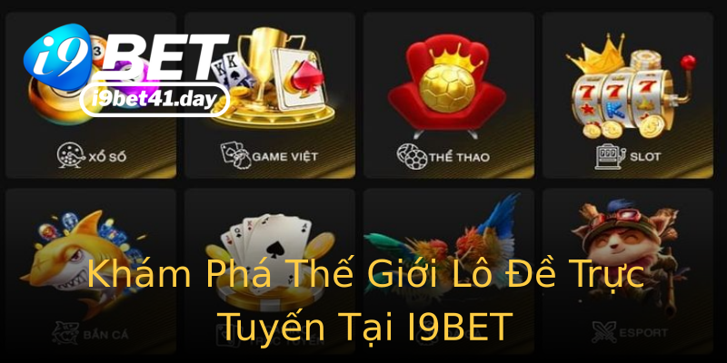 Khám Phá Thế Giới Lô Đề Trực Tuyến Tại I9BET