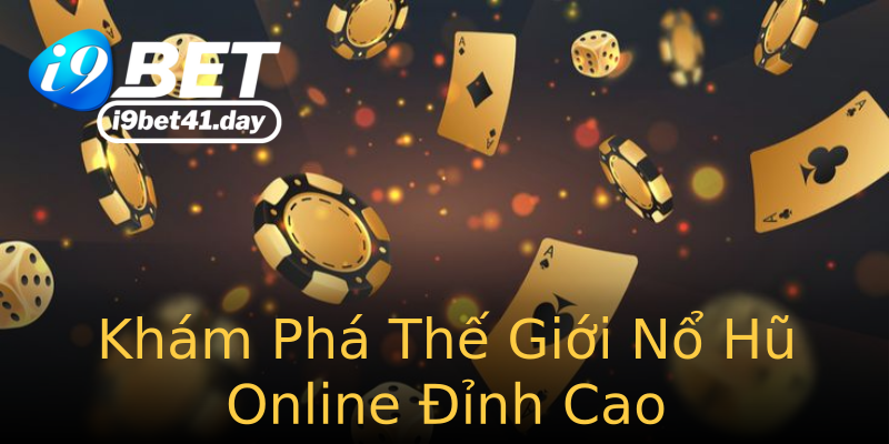 Khám Phá Thế Giới Nổ Hũ Online Đỉnh Cao