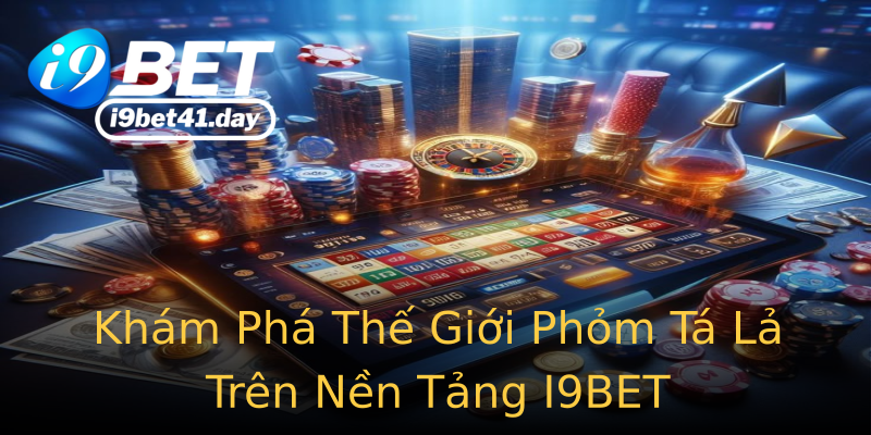 Khám Phá Thế Giới Phỏm Tá Lả Trên Nền Tảng I9BET Khám Phá Thế Giới Phỏm Tá Lả Trên Nền Tảng I9BET