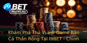 Kham Pha Thu Vi Voi Game Ban Ca Than Rong Tai I9Bet Chinh Phuc The Gioi Ai Duong