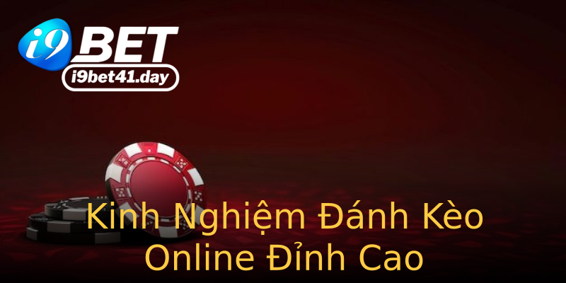 Kinh Nghiệm Đánh Kèo Online Đỉnh Cao Kinh Nghiệm Đánh Kèo Online Đỉnh Cao
