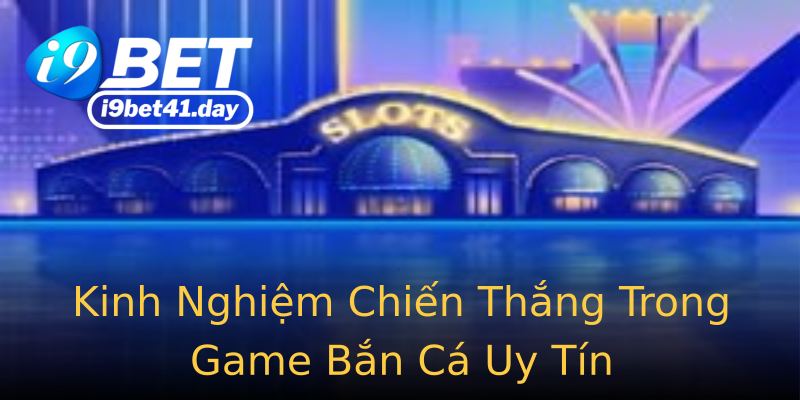 Kinh Nghiệm Chiến Thắng Trong Game Bắn Cá Uy Tín
