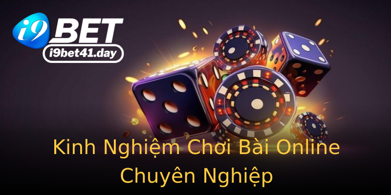 Kinh Nghiệm Chơi Bài Online Chuyên Nghiệp