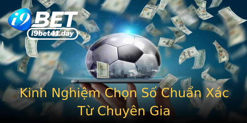 Kinh Nghiệm Chọn Số Chuẩn Xác Từ Chuyên Gia Kinh Nghiệm Chọn Số Chuẩn Xác Từ Chuyên Gia