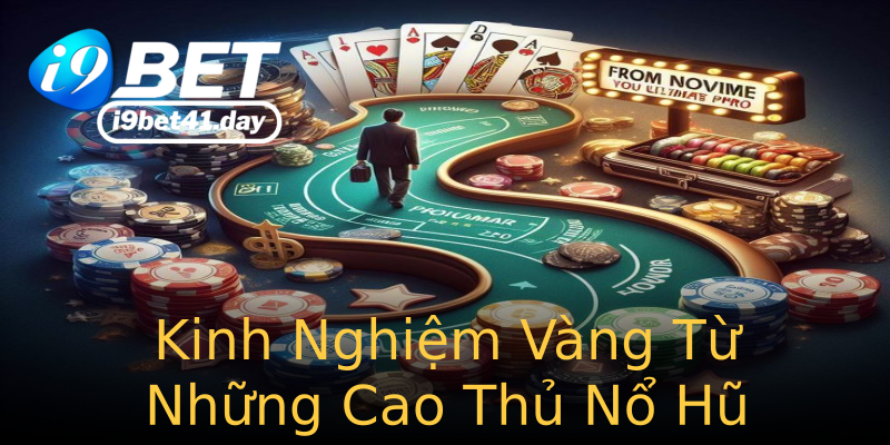 Kinh Nghiệm Vàng Từ Những Cao Thủ Nổ Hũ