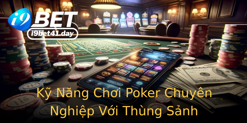 Kỹ Năng Chơi Poker Chuyên Nghiệp Với Thùng Sảnh Kỹ Năng Chơi Poker Chuyên Nghiệp Với Thùng Sảnh