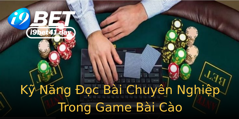 Kỹ Năng Đọc Bài Chuyên Nghiệp Trong Game Bài Cào
