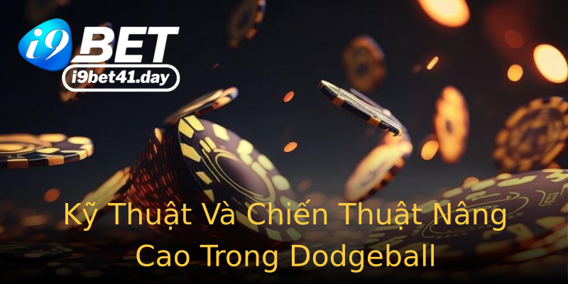 Kỹ Thuật Và Chiến Thuật Nâng Cao Trong Dodgeball Kỹ Thuật Và Chiến Thuật Nâng Cao Trong Dodgeball