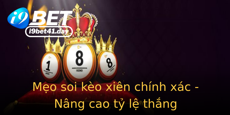 Mẹo soi kèo xiên chính xác - Nâng cao tỷ lệ thắng