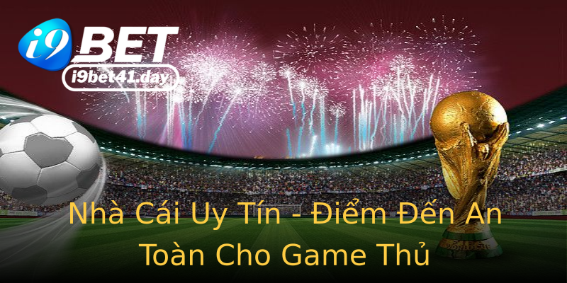 Nhà Cái Uy Tín - Điểm Đến An Toàn Cho Game Thủ