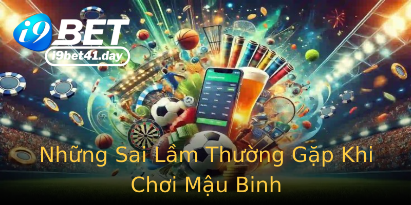 Những Sai Lầm Thường Gặp Khi Chơi Mậu Binh