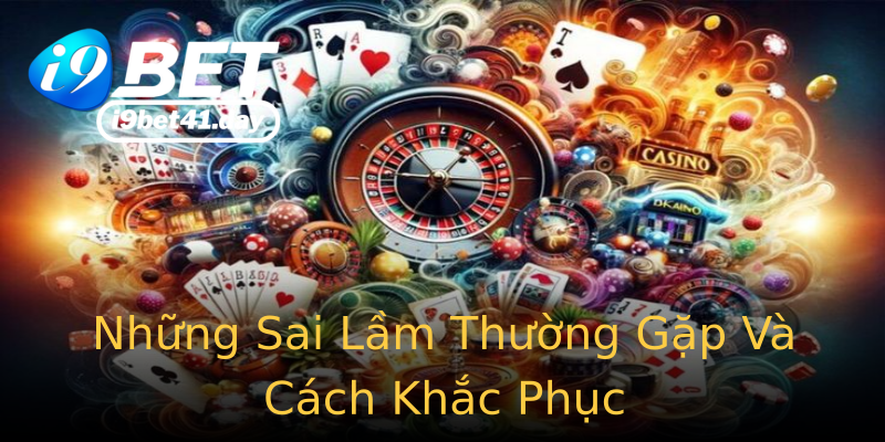 Những Sai Lầm Thường Gặp Và Cách Khắc Phục
