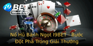 No Hu Banh Ngot I9Bet Buoc Ot Pha Trong Giai Thuong Casino Truc Tuyen
