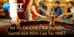 No Hu De Choi Trai Nghiem Game Slot Inh Cao Tai I9Bet