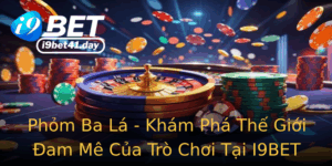 Phom Ba La Kham Pha The Gioi Am Me Cua Tro Choi Tai I9Bet