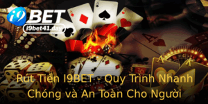 Rut Tien I9Bet Quy Trinh Nhanh Chong Va An Toan Cho Nguoi Choi