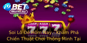 Soi Lo E Hom Nay Kham Pha Chien Thuat Choi Thong Minh Tai I9Bet